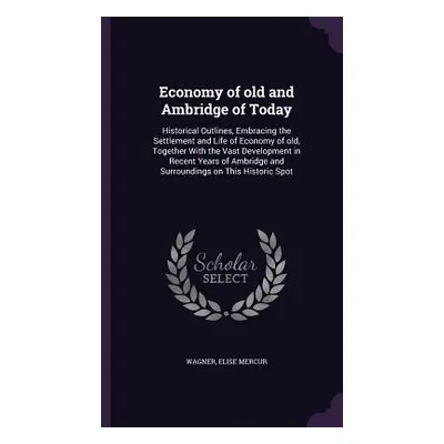 "Economy of old and Ambridge of Today: Historical Outlines, Embracing the Settlement and Life of