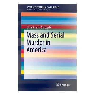 "Mass and Serial Murder in America" - "" ("Sarteschi Christine M.")