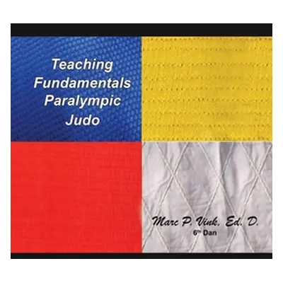 "Teaching Fundamentals Paralympic Judo" - "" ("Vink Ed D. Marc P.")