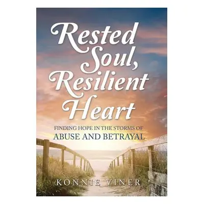 "Rested Soul, Resilient Heart: Finding Hope in the Storms of Abuse and Betrayal" - "" ("Viner Ko