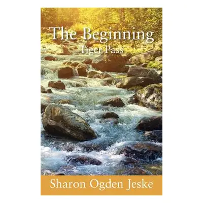 "The Beginning: Tiger Pass" - "" ("Jeske Sharon Ogden")