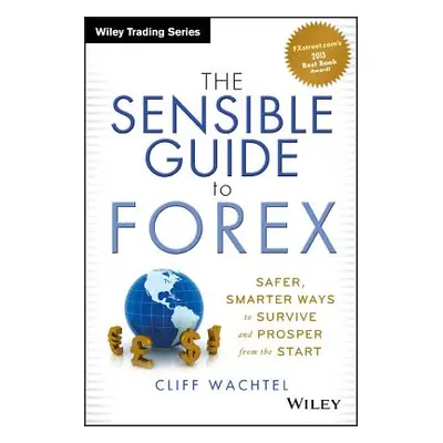 "The Sensible Guide to Forex: Safer, Smarter Ways to Survive and Prosper from the Start" - "" ("