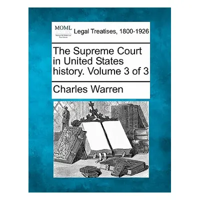 "The Supreme Court in United States history. Volume 3 of 3" - "" ("Warren Charles")