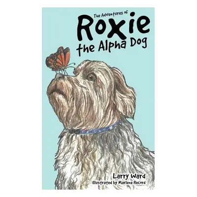 "The Adventures of Roxie the Alpha Dog" - "" ("Ward Larry")