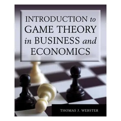 "Introduction to Game Theory in Business and Economics" - "" ("Webster Thomas J.")