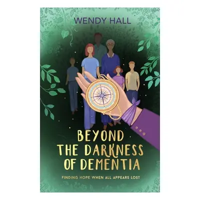 "Beyond the darkness of dementia" - "" ("Hall Wendy M.")