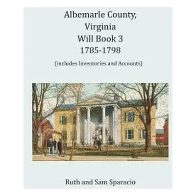 "Albemarle County, Virginia Will Book 3: 1785-1798" - "" ("Sparacio Ruth")