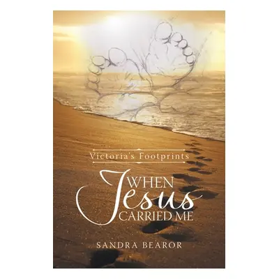 "When Jesus Carried Me: Victoria's Footprints" - "" ("Bearor Sandra")