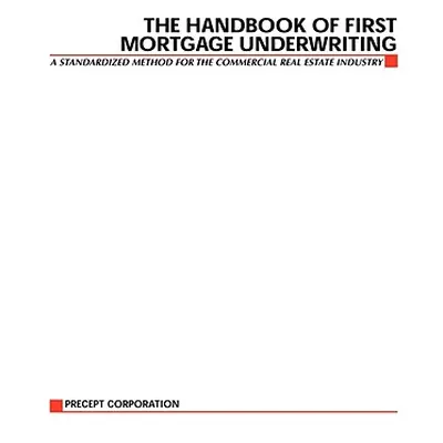 "The Handbook of First Mortgage Underwriting" - "" ("Precept")