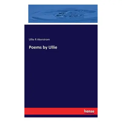 "Poems by Ullie" - "" ("Akerstrom Ullie R.")