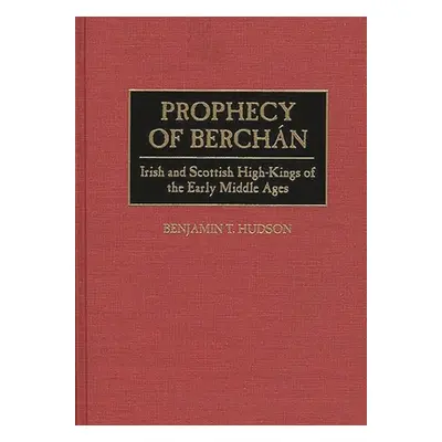 "Prophecy of Berchn: Irish and Scottish High-Kings of the Early Middle Ages" - "" ("Hudson Benja