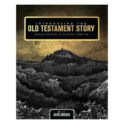 "Introducing the Old Testament Story: Reading Scripture as Spiritual Formation" - "" ("Brisben D