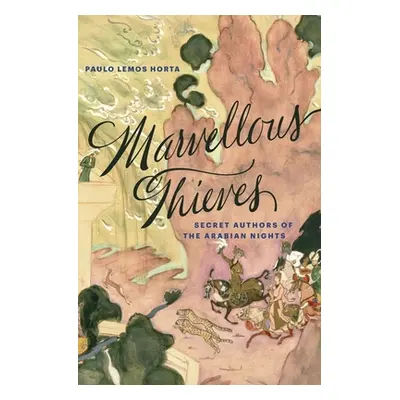 "Marvellous Thieves: Secret Authors of the Arabian Nights" - "" ("Horta Paulo Lemos")