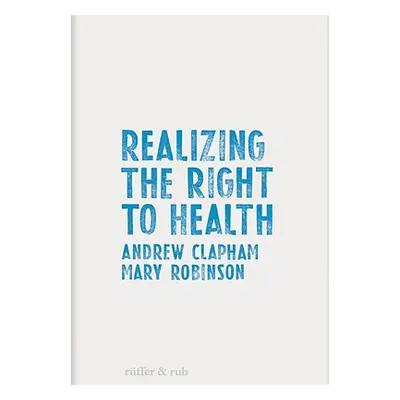 "Realizing the Right to Health" - "" ("Clapham Andrew")