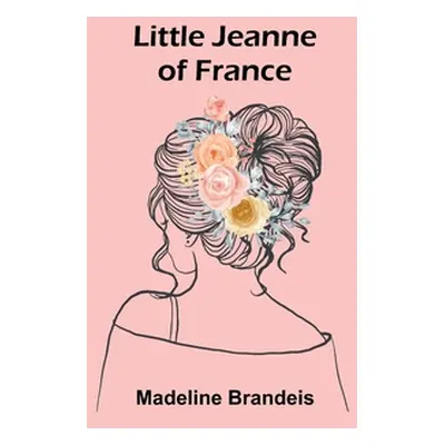 "Little Jeanne of France" - "" ("Brandeis Madeline")