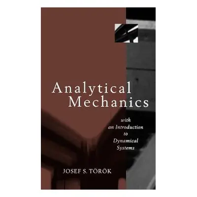 "Analytical Mechanics: With an Introduction to Dynamical Systems" - "" ("Torok Joseph S.")