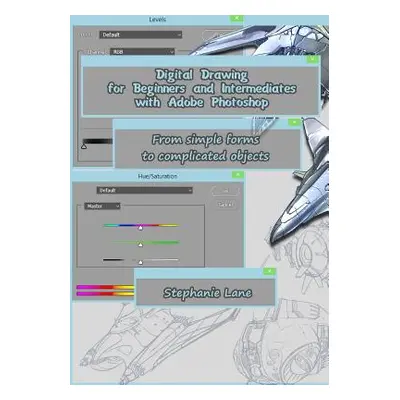 "Digital Drawing for Beginners and Intermediates with Adobe Photoshop: From simple forms to comp