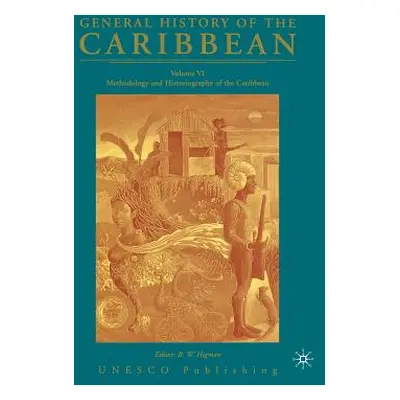 "General History of the Caribbean UNESCO Volume 6: Methodology and Historiography of the Caribbe