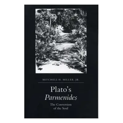 "Plato's Parmenides: The Conversion of the Soul" - "" ("Miller Mitchell H. Jr.")