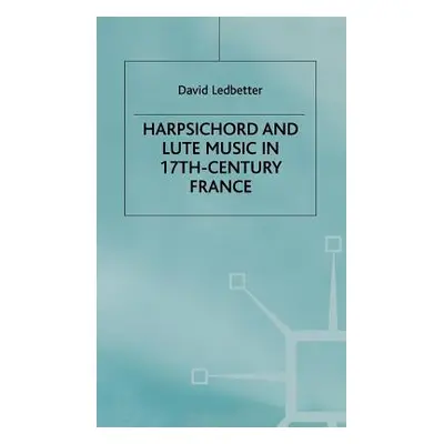 "Harpsichord and Lute Music in 17th-Century France" - "" ("Ledbetter D.")