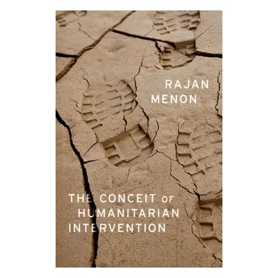 "The Conceit of Humanitarian Intervention" - "" ("Menon Rajan")