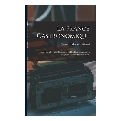 "La France gastronomique: Guide des merveilles culinaires et des bonnes auberges franaises Volum