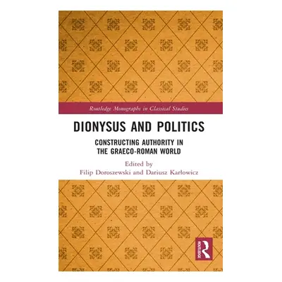 "Dionysus and Politics: Constructing Authority in the Graeco-Roman World" - "" ("Doroszewski Fil