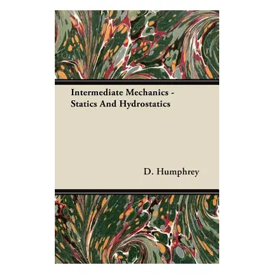 "Intermediate Mechanics - Statics And Hydrostatics" - "" ("Humphrey D.")