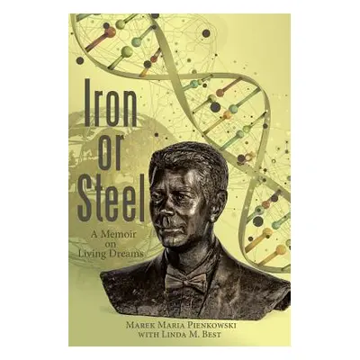 "Iron or Steel: A Memoir on Living Dreams" - "" ("Pienkowski Marek Maria")