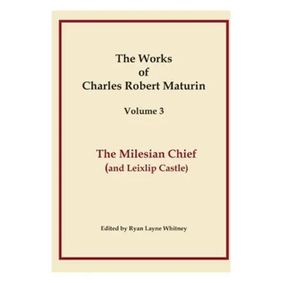 "The Milesian Chief, Works of Charles Robert Maturin, Vol. 3" - "" ("Maturin Charles Robert")