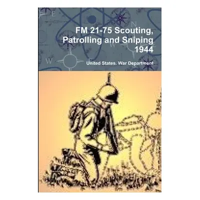 "FM 21-75 Scouting, Patrolling and Sniping 1944" - "" ("War Department United States")