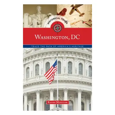 "Historical Tours Washington, DC: Trace the Path of America's Heritage" - "" ("Minetor Randi")