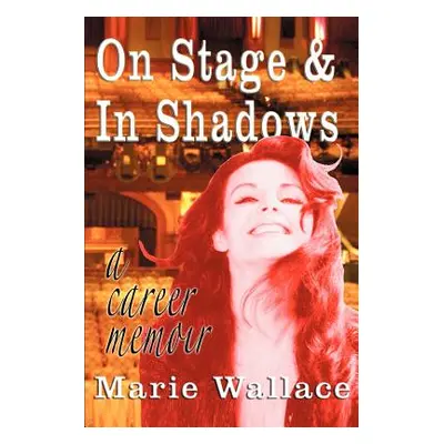 "On Stage & In Shadows: a career memoir" - "" ("Wallace Marie")