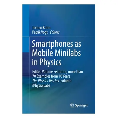 "Smartphones as Mobile Minilabs in Physics: Edited Volume Featuring More Than 70 Examples from 1