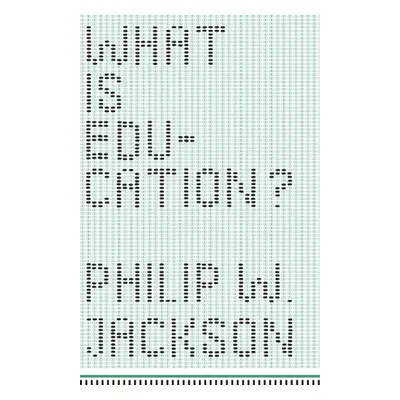 "What Is Education?" - "" ("Jackson Philip W.")