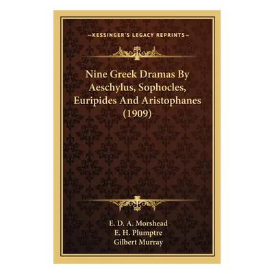 "Nine Greek Dramas By Aeschylus, Sophocles, Euripides And Aristophanes (1909)" - "" ("Morshead E