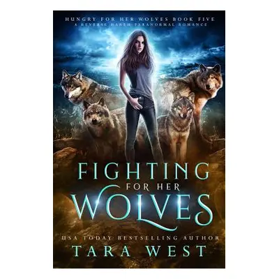 "Fighting for Her Wolves: A Reverse Harem Paranormal Romance" - "" ("West Tara")