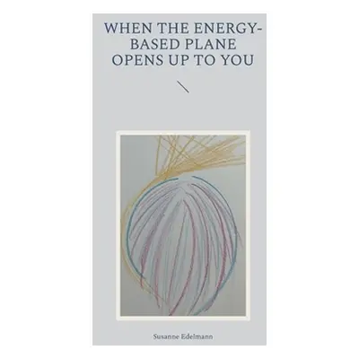 "When the energy-based plane opens up to you" - "" ("Edelmann Susanne")