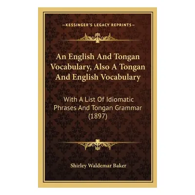 "An English And Tongan Vocabulary, Also A Tongan And English Vocabulary: With A List Of Idiomati