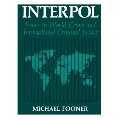 "Interpol: Issues in World Crime and International Criminal Justice" - "" ("Fooner Michael")