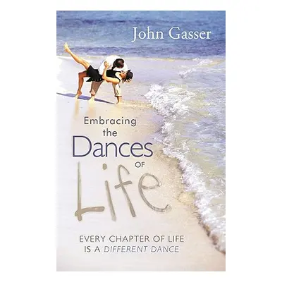 "Embracing the Dances of Life: Every Chapter of Life Is a Different Dance" - "" ("Gasser John")