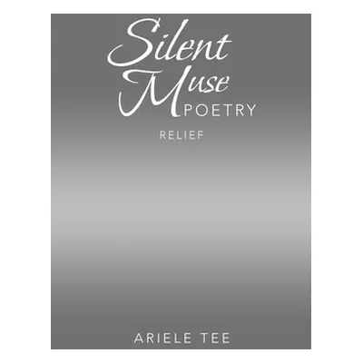 "Silent Muse Poetry: Relief" - "" ("Tee Ariele")