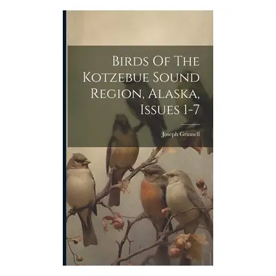 "Birds Of The Kotzebue Sound Region, Alaska, Issues 1-7" - "" ("Grinnell Joseph")