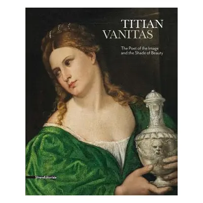 "Titian: Vanitas: The Poet of the Image and the Shade of Beauty" - "" ("Titian")