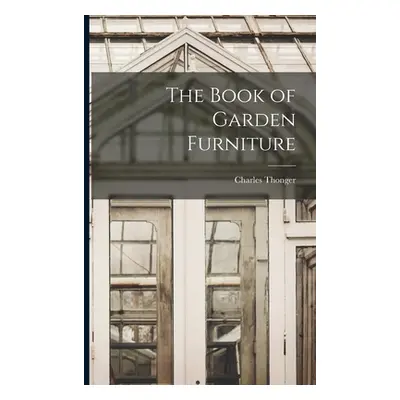 "The Book of Garden Furniture" - "" ("Thonger Charles")