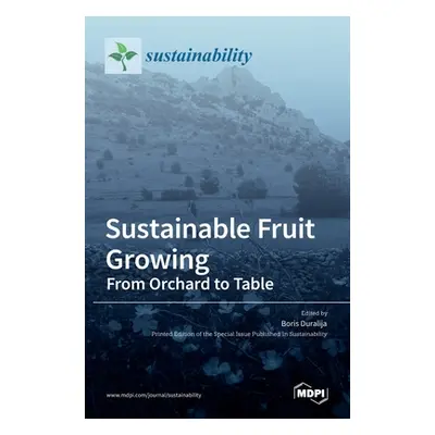 "Sustainable Fruit Growing: From Orchard to Table" - "" ("Duralija Boris")