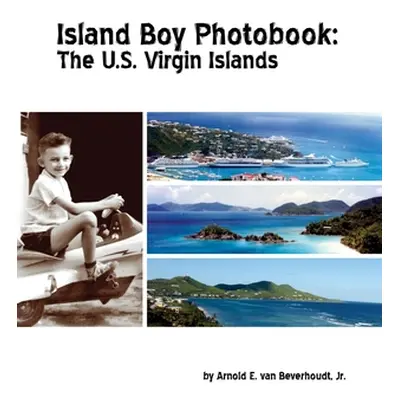 "Island Boy Photobook: The U.S. Virgin Islands" - "" ("Van Beverhoudt Arnold E. Jr.")