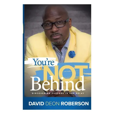 "You're Not Behind: Discovering Purpose in the Delay" - "" ("Roberson David")