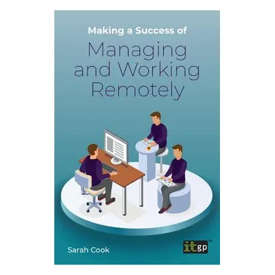 "Making a Success of Managing and Working Remotely" - "" ("Cook Sarah")