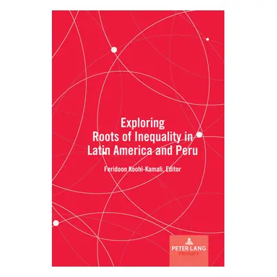 "Exploring Roots of Inequality in Latin America and Peru" - "" ("Koohi-Kamali Feridoon")